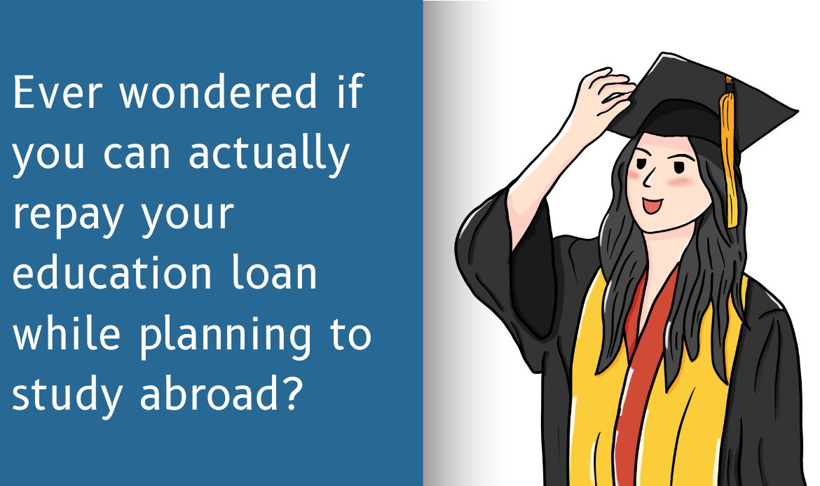Ever wondered if you can actually repay your education loan while planning to study abroad?