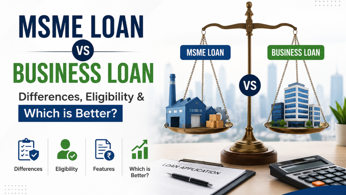 MSME Loan vs Business Loan – Differences, Eligibility & Which is Better